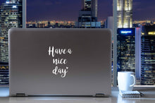 Load image into Gallery viewer, Have A Nice Day | 4.1&quot; x 5.2&quot; Vinyl Sticker | Peel and Stick Inspirational Motivational Quotes Stickers Gift | Decal for Inspiration/Motivation Lovers